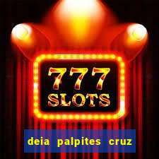 deia palpites cruz do dia